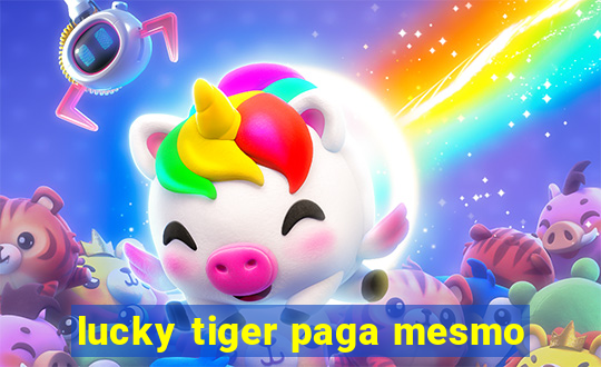 lucky tiger paga mesmo